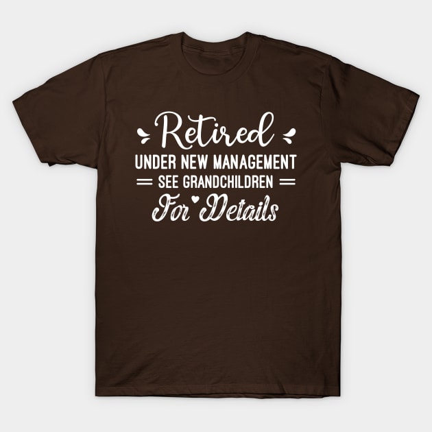 Retired Under New Management See Grandchildren For Details, Funny Retired Grandma Gift T-Shirt by Justbeperfect